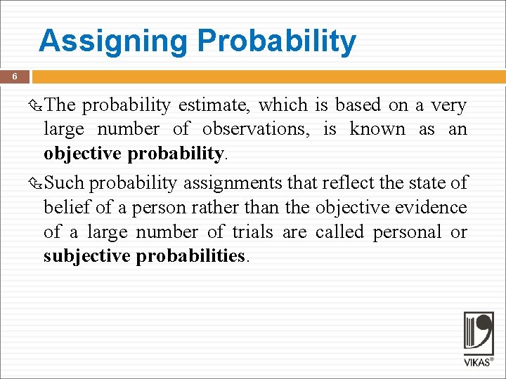 Assigning Probability 6 The probability estimate, which is based on a very large number