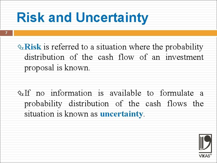 Risk and Uncertainty 7 Risk is referred to a situation where the probability distribution