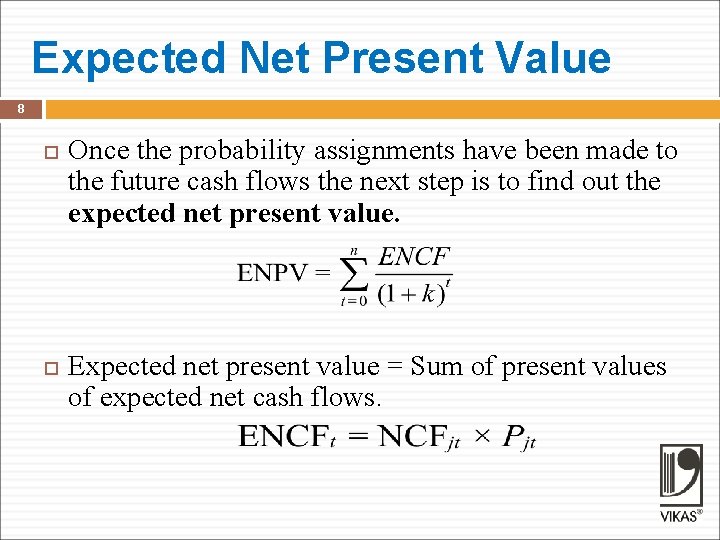 Expected Net Present Value 8 Once the probability assignments have been made to the