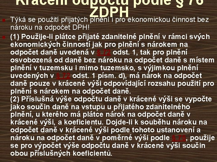 n n Krácení odpočtu podle § 76 ZDPH Týká se použití přijatých plnění i