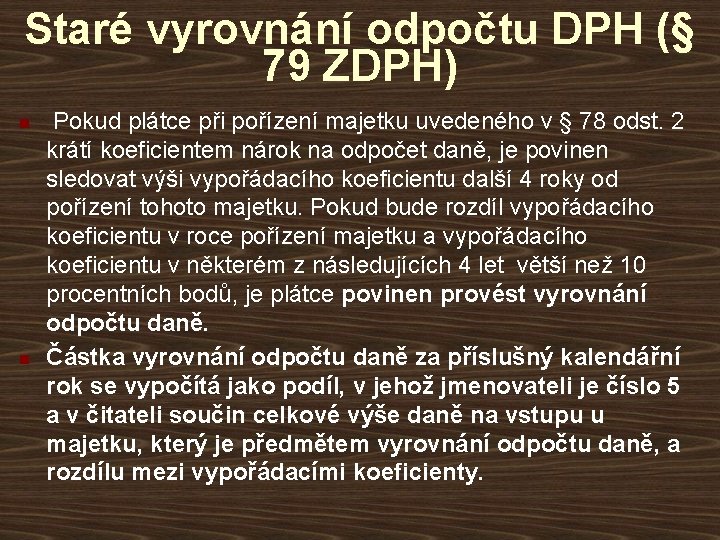 Staré vyrovnání odpočtu DPH (§ 79 ZDPH) n n Pokud plátce při pořízení majetku