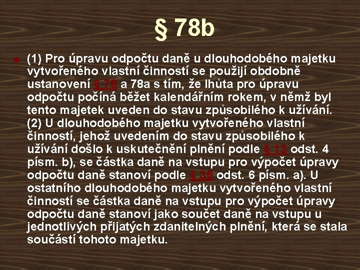 § 78 b n (1) Pro úpravu odpočtu daně u dlouhodobého majetku vytvořeného vlastní