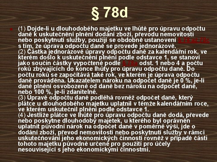 § 78 d n (1) Dojde-li u dlouhodobého majetku ve lhůtě pro úpravu odpočtu