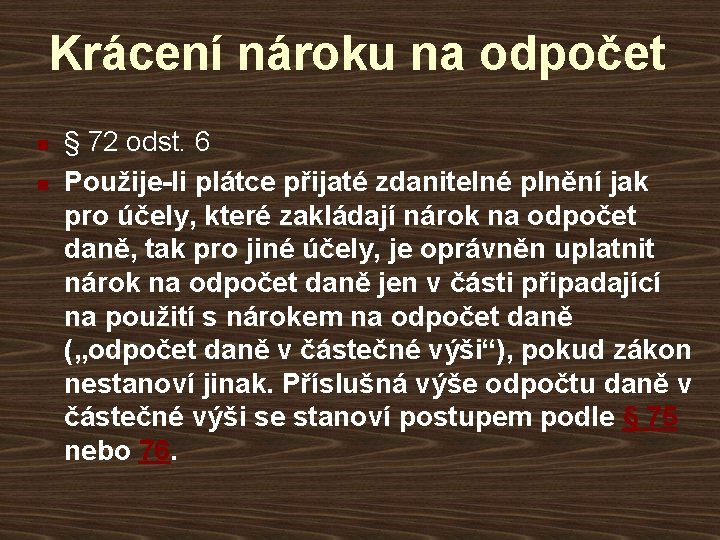 Krácení nároku na odpočet n n § 72 odst. 6 Použije-li plátce přijaté zdanitelné