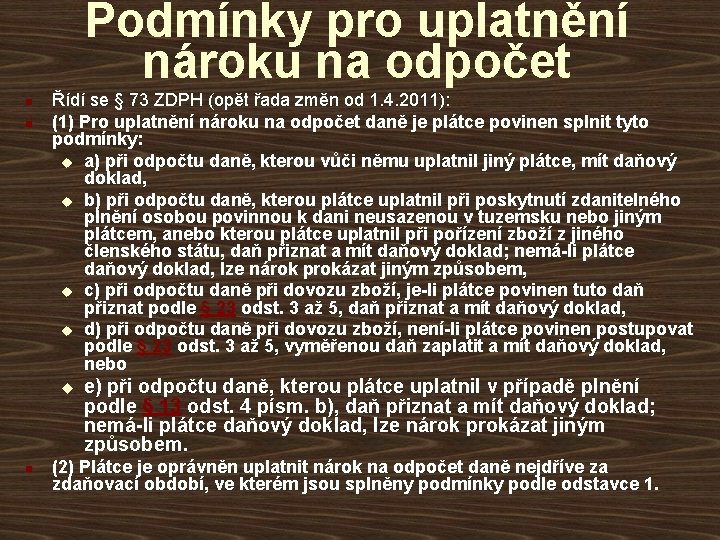 Podmínky pro uplatnění nároku na odpočet n n Řídí se § 73 ZDPH (opět