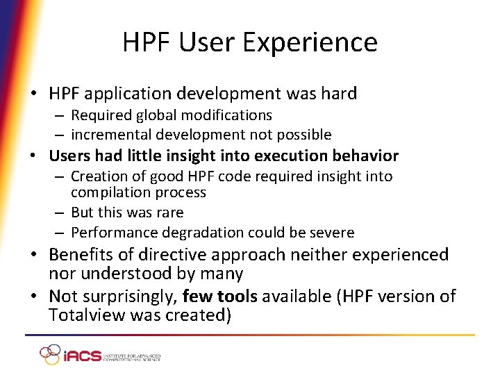 HPF User Experience • HPF application development was hard – Required global modifications –