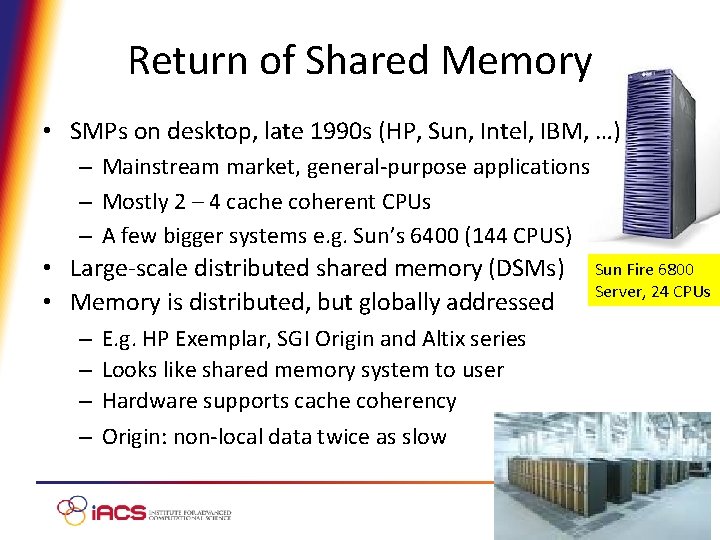 Return of Shared Memory • SMPs on desktop, late 1990 s (HP, Sun, Intel,