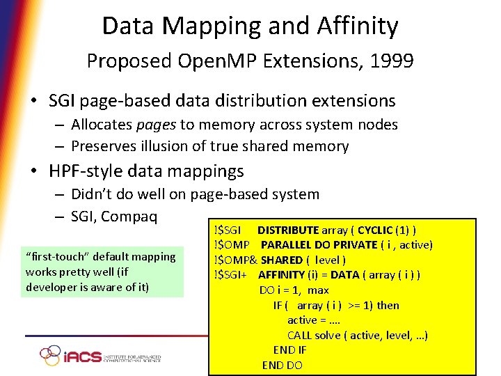 Data Mapping and Affinity Proposed Open. MP Extensions, 1999 • SGI page-based data distribution