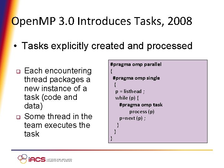 Open. MP 3. 0 Introduces Tasks, 2008 • Tasks explicitly created and processed q