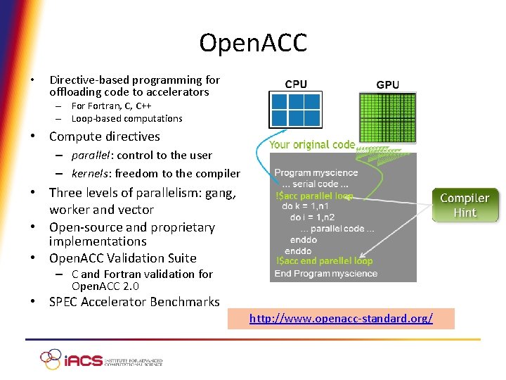 Open. ACC • Directive-based programming for offloading code to accelerators – Fortran, C, C++