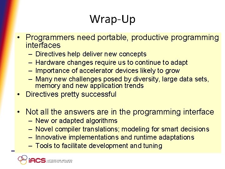 Wrap-Up • Programmers need portable, productive programming interfaces – – Directives help deliver new