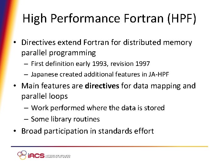 High Performance Fortran (HPF) • Directives extend Fortran for distributed memory parallel programming –