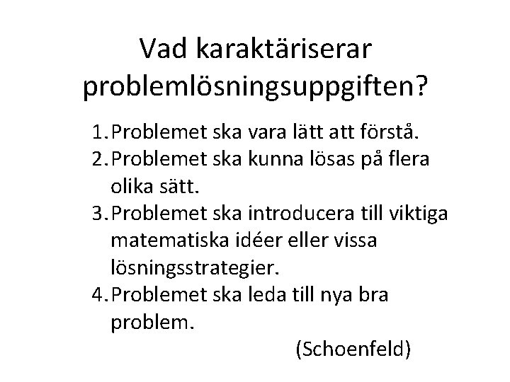 Vad karaktäriserar problemlösningsuppgiften? 1. Problemet ska vara lätt att förstå. 2. Problemet ska kunna