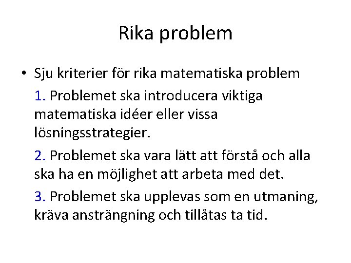 Rika problem • Sju kriterier för rika matematiska problem 1. Problemet ska introducera viktiga