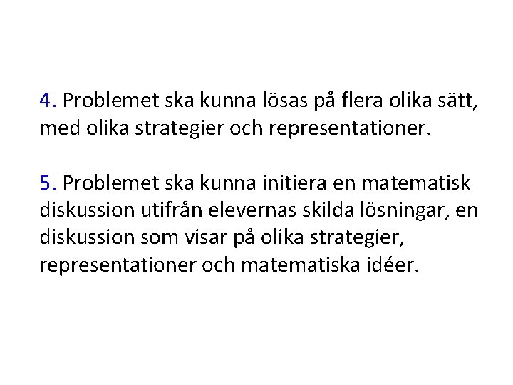 4. Problemet ska kunna lösas på flera olika sätt, med olika strategier och representationer.