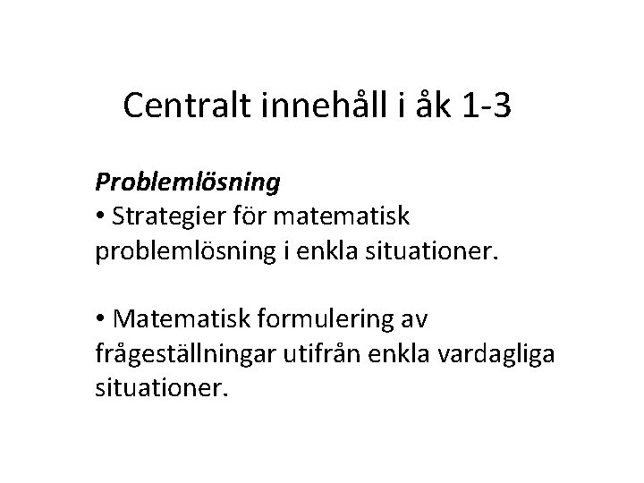 Centralt innehåll i åk 1 -3 Problemlösning • Strategier för matematisk problemlösning i enkla