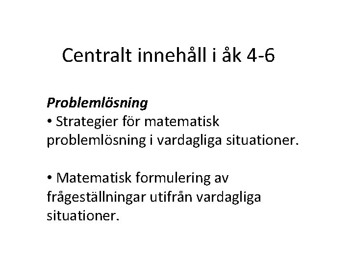 Centralt innehåll i åk 4 -6 Problemlösning • Strategier för matematisk problemlösning i vardagliga