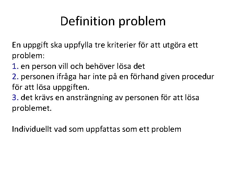 Definition problem En uppgift ska uppfylla tre kriterier för att utgöra ett problem: 1.