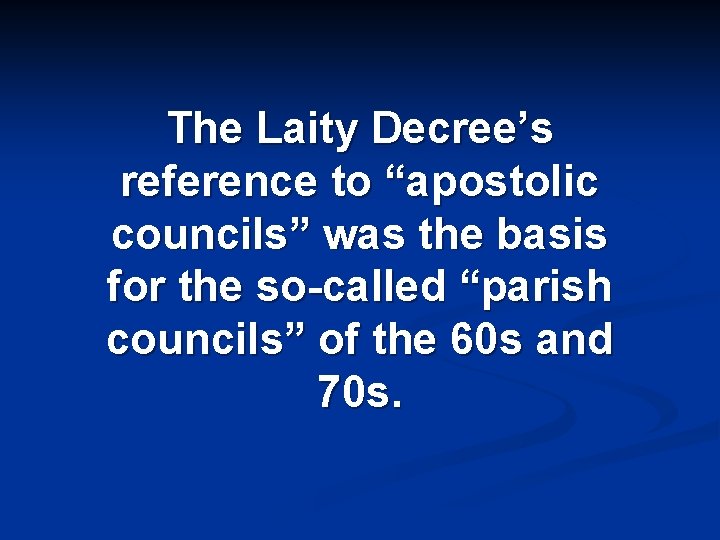 The Laity Decree’s reference to “apostolic councils” was the basis for the so-called “parish