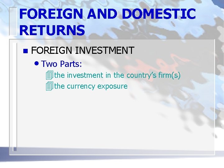 FOREIGN AND DOMESTIC RETURNS n FOREIGN INVESTMENT • Two Parts: 4 the investment in