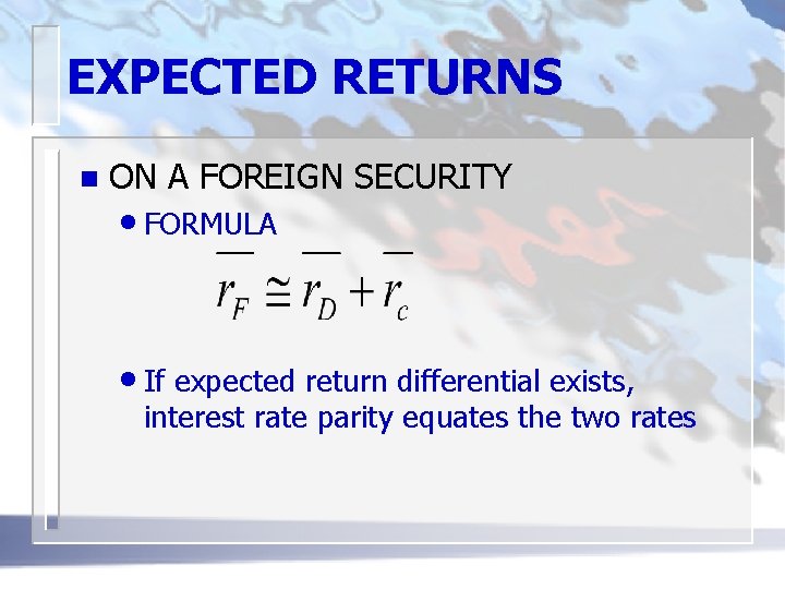 EXPECTED RETURNS n ON A FOREIGN SECURITY • FORMULA • If expected return differential