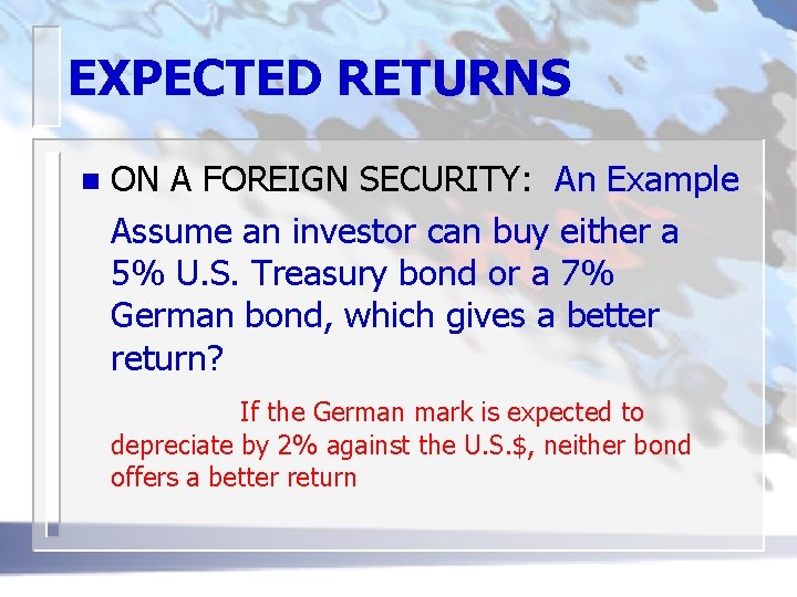 EXPECTED RETURNS n ON A FOREIGN SECURITY: An Example Assume an investor can buy