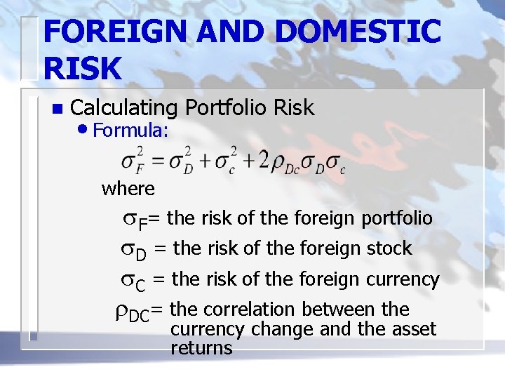 FOREIGN AND DOMESTIC RISK n Calculating Portfolio Risk • Formula: where s. F= the