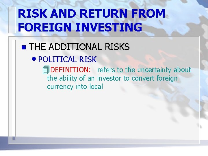 RISK AND RETURN FROM FOREIGN INVESTING n THE ADDITIONAL RISKS • POLITICAL RISK 4