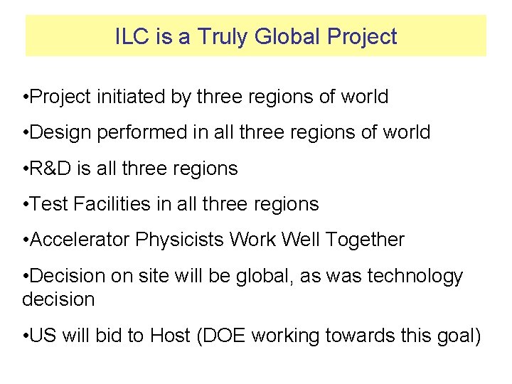 ILC is a Truly Global Project • Project initiated by three regions of world