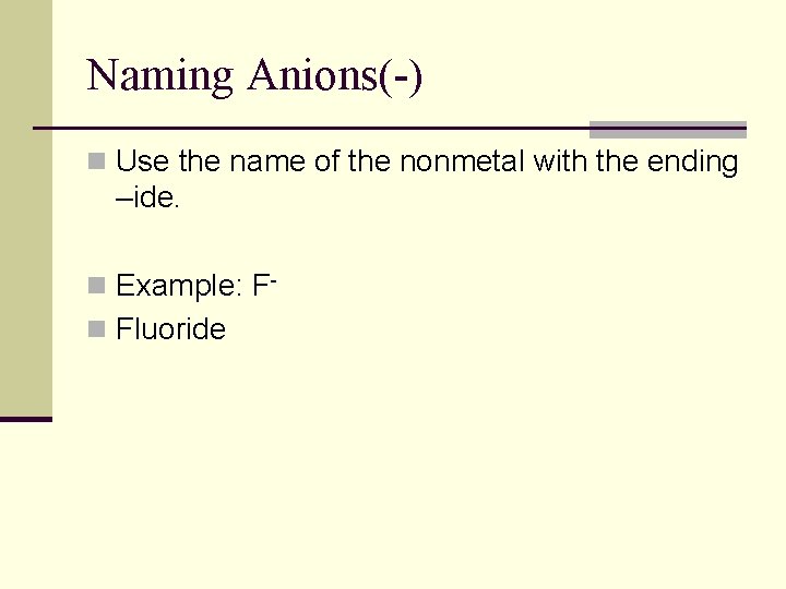 Naming Anions(-) n Use the name of the nonmetal with the ending –ide. n
