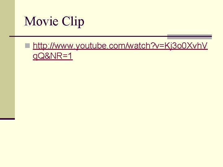 Movie Clip n http: //www. youtube. com/watch? v=Kj 3 o 0 Xvh. V q.