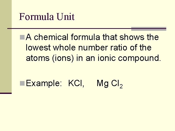 Formula Unit n A chemical formula that shows the lowest whole number ratio of