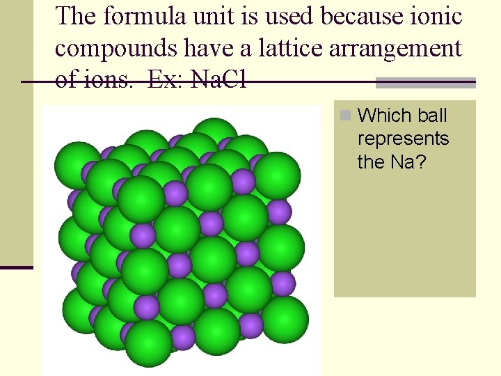 The formula unit is used because ionic compounds have a lattice arrangement of ions.