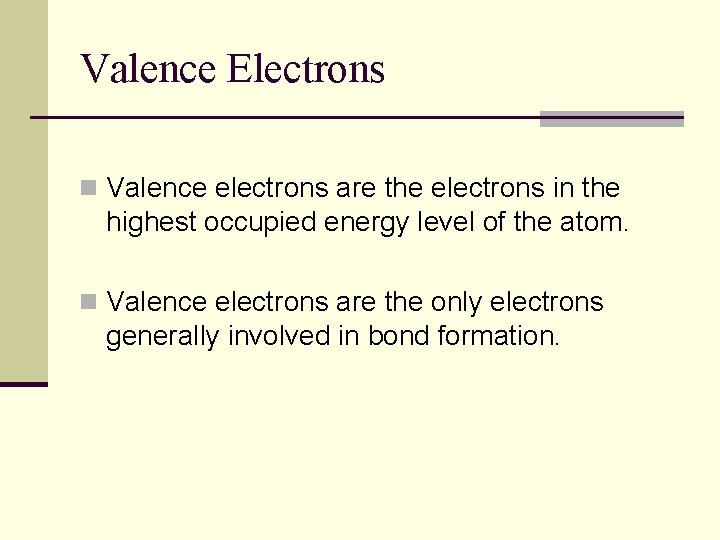 Valence Electrons n Valence electrons are the electrons in the highest occupied energy level