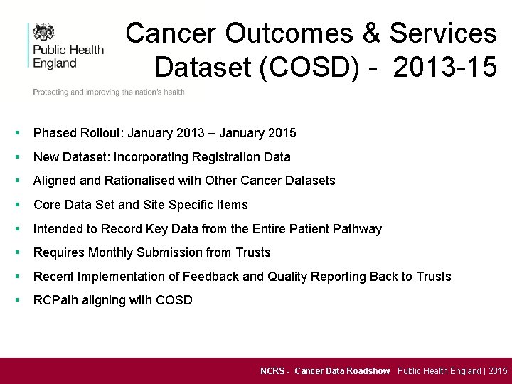 Cancer Outcomes & Services Dataset (COSD) - 2013 -15 § Phased Rollout: January 2013