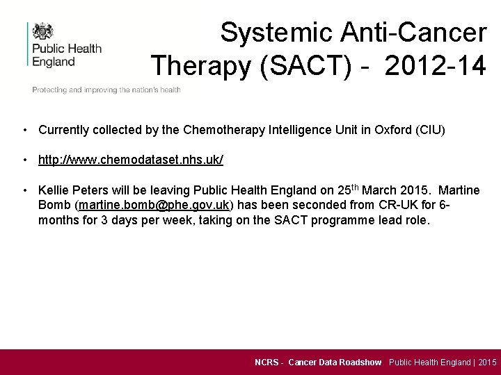 Systemic Anti-Cancer Therapy (SACT) - 2012 -14 • Currently collected by the Chemotherapy Intelligence