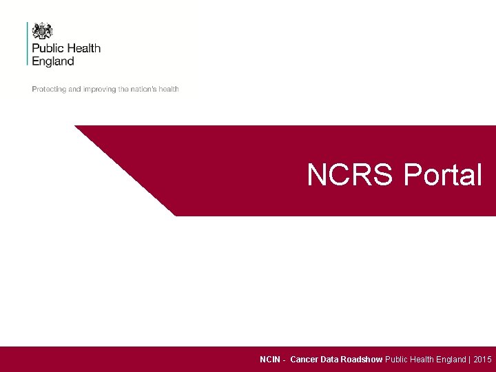 NCRS Portal NCIN - Cancer Data Roadshow Public Health England | 2015 