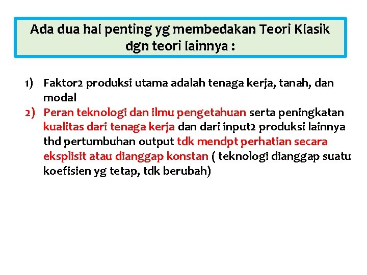 Ada dua hal penting yg membedakan Teori Klasik dgn teori lainnya : 1) Faktor