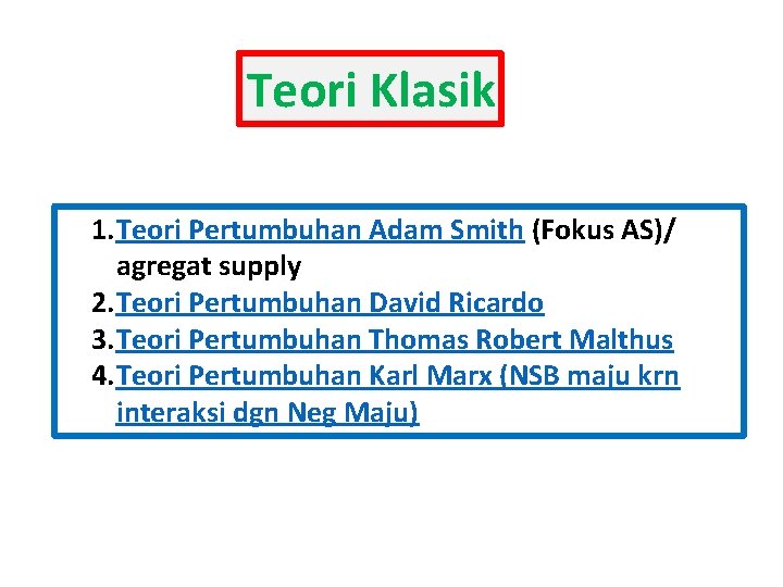 Teori Klasik 1. Teori Pertumbuhan Adam Smith (Fokus AS)/ agregat supply 2. Teori Pertumbuhan