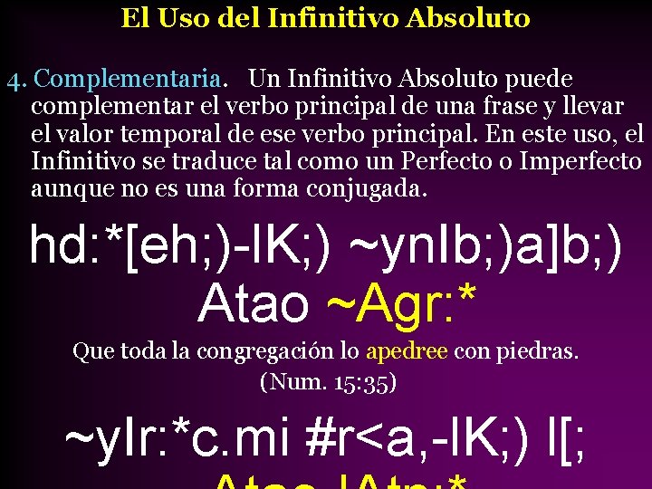 El Uso del Infinitivo Absoluto 4. Complementaria. Un Infinitivo Absoluto puede complementar el verbo