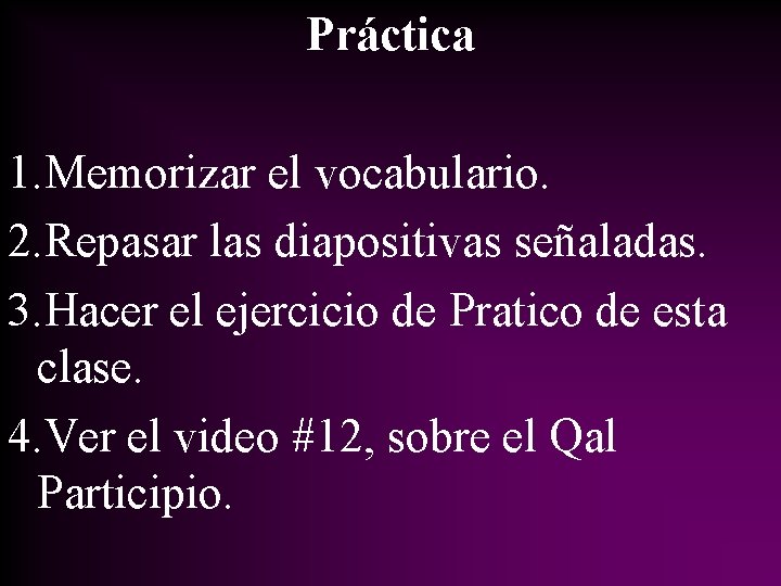 Práctica 1. Memorizar el vocabulario. 2. Repasar las diapositivas señaladas. 3. Hacer el ejercicio