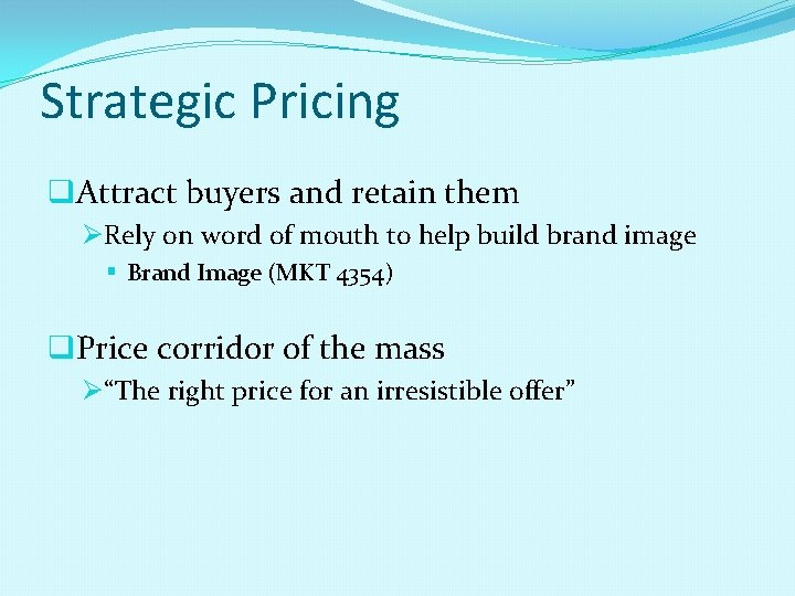 Strategic Pricing q. Attract buyers and retain them ØRely on word of mouth to