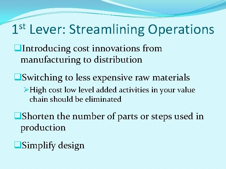 1 st Lever: Streamlining Operations q. Introducing cost innovations from manufacturing to distribution q.