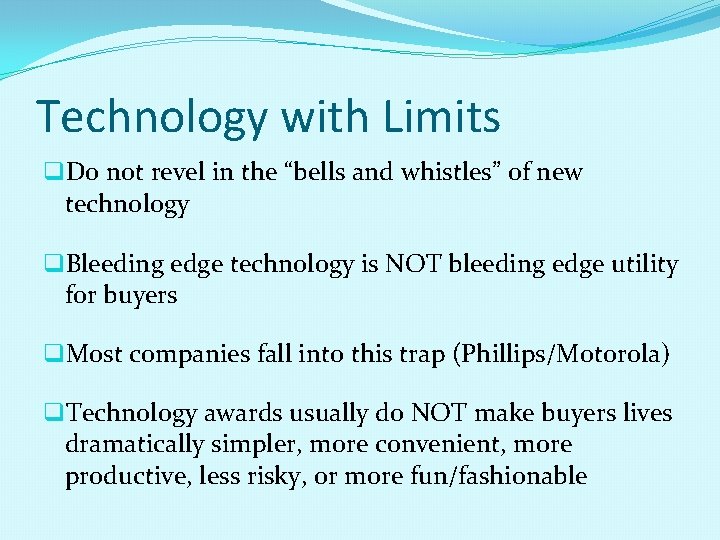 Technology with Limits q. Do not revel in the “bells and whistles” of new
