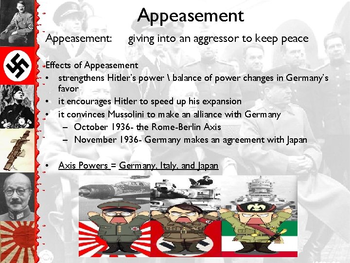 Appeasement: giving into an aggressor to keep peace Effects of Appeasement • strengthens Hitler’s