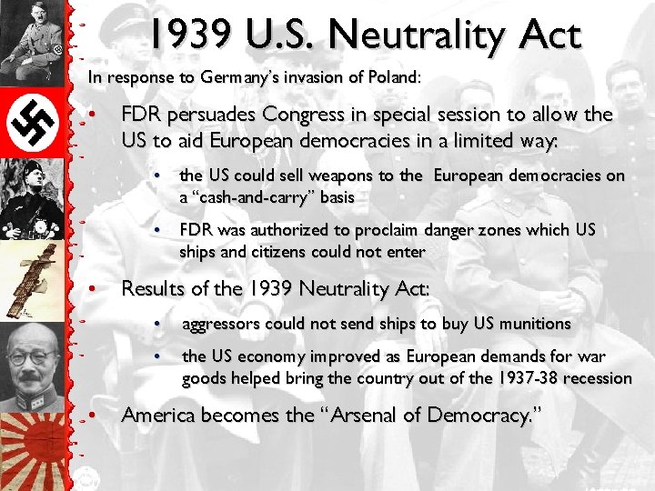 1939 U. S. Neutrality Act In response to Germany’s invasion of Poland: • FDR