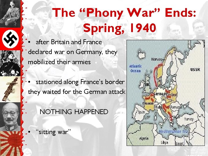 The “Phony War” Ends: Spring, 1940 • after Britain and France declared war on