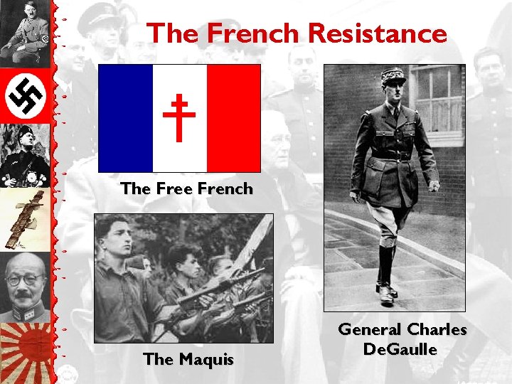 The French Resistance The French The Maquis General Charles De. Gaulle 