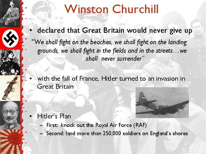 Winston Churchill • declared that Great Britain would never give up “We shall fight