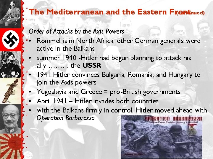 The Mediterranean and the Eastern Front (continued) Order of Attacks by the Axis Powers